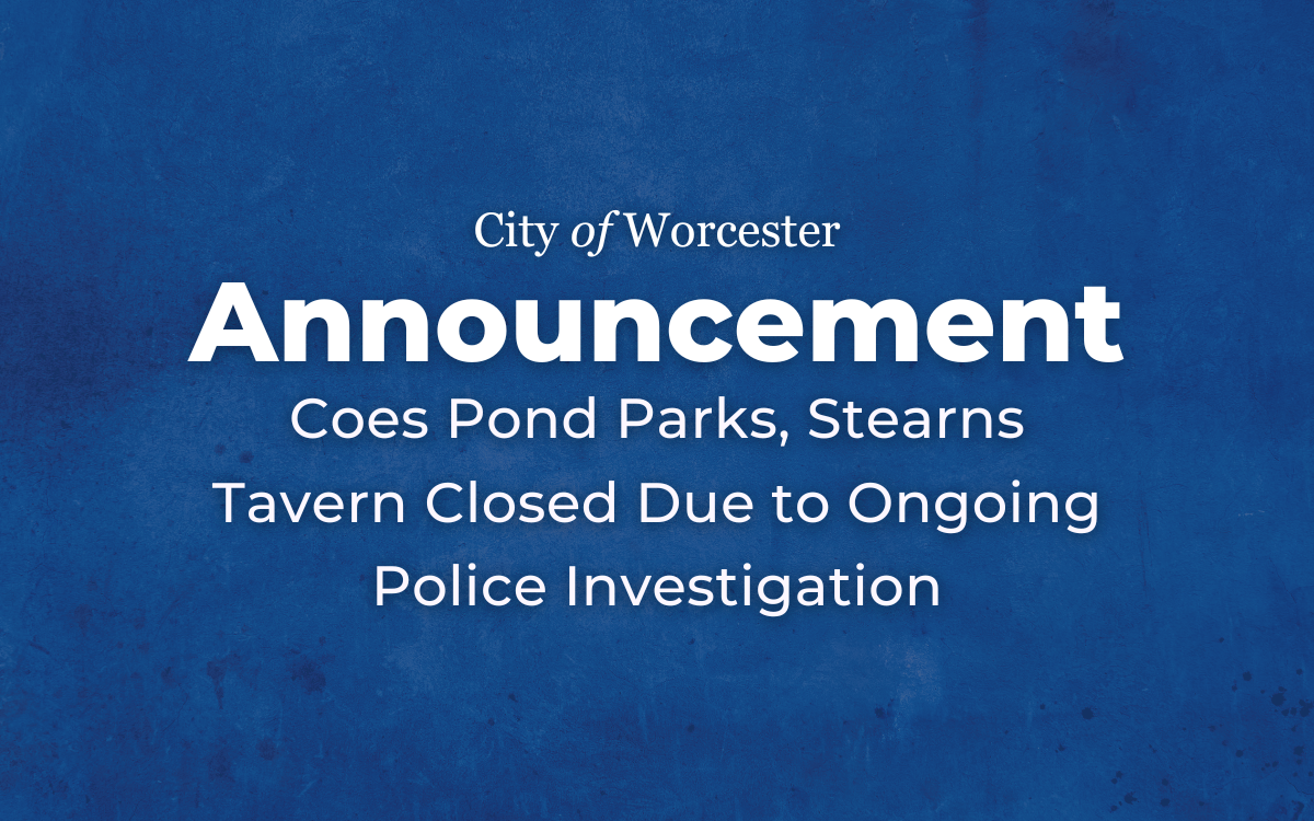 Blue graphic with text overlayed that reads, "Coes Pond Parks, Stearns Tavern Closed Due to Ongoing Police Investigation"