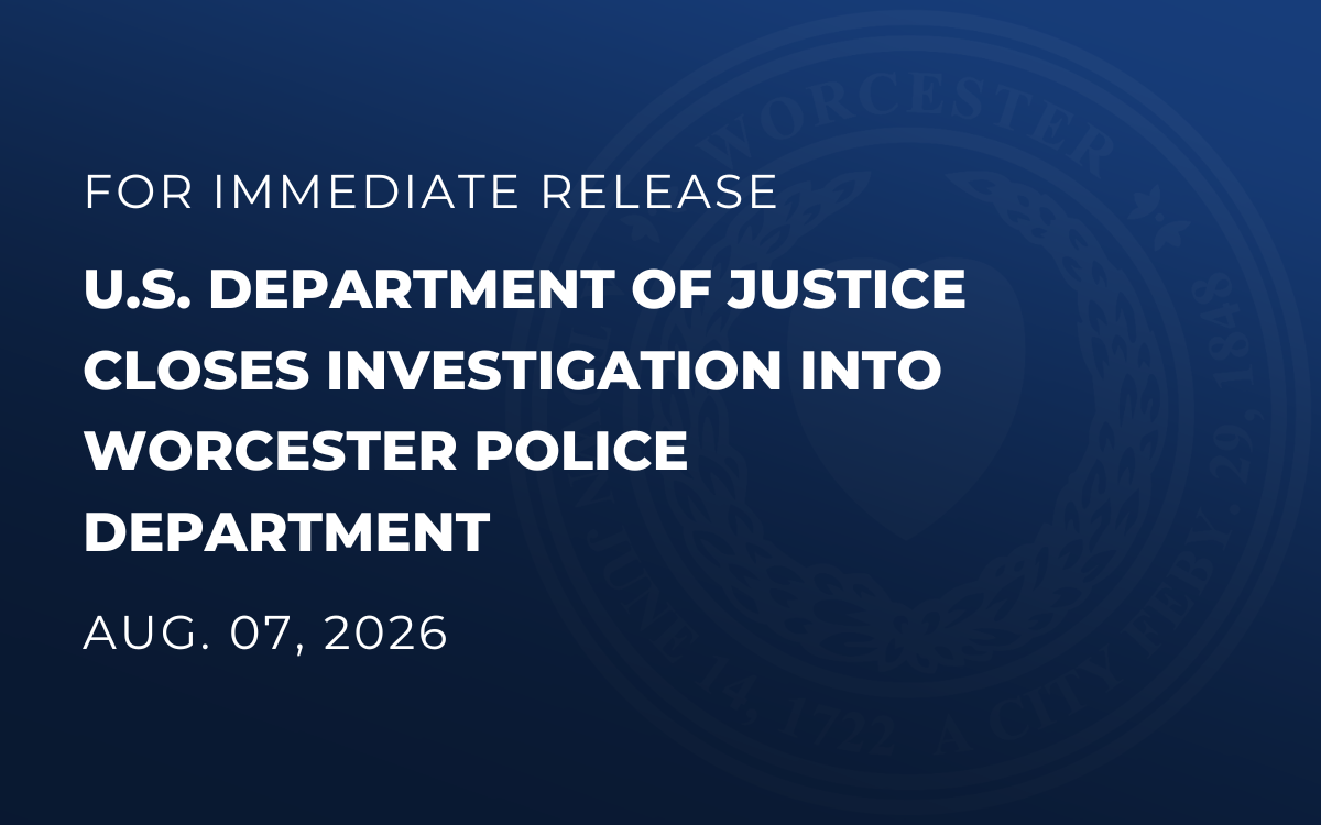 Blue background with text: U.S. Department of Justice closes investigation into Worcester Police Department 