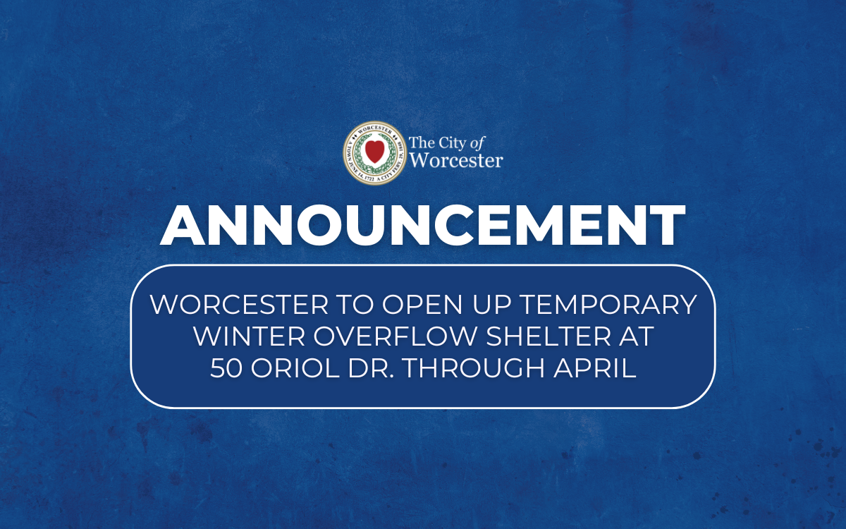 White text on a blue background stating: Worcester to Open Up Temporary Winter Overflow Shelter At 50 Oriol Drive Through April 