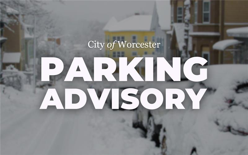 Photo of a snowy street with cars parked to the right side with text overlayed that reads. "City of Worcester Parking Advisory"