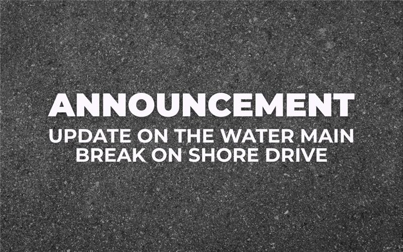 Shore Drive Water Main Break Update Announce