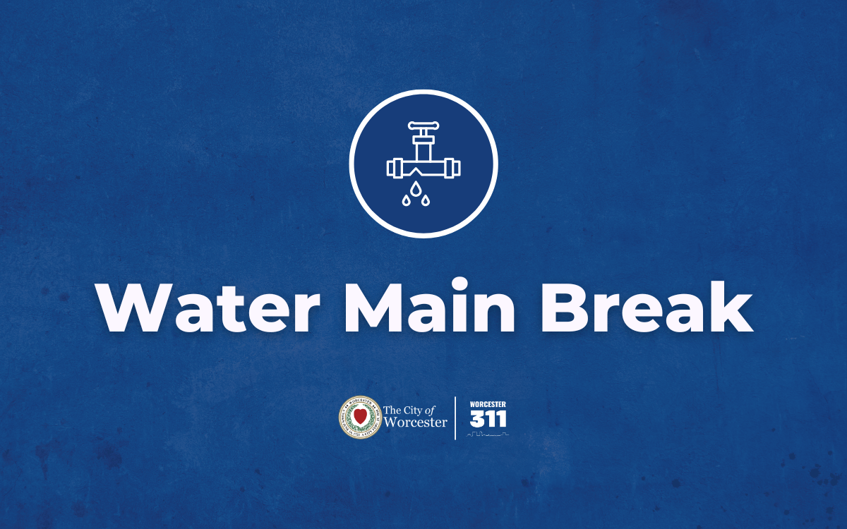 Blue graphic with white text announcing water main break along with broken pipe icon and City of Worcester and Worcester 311 logos